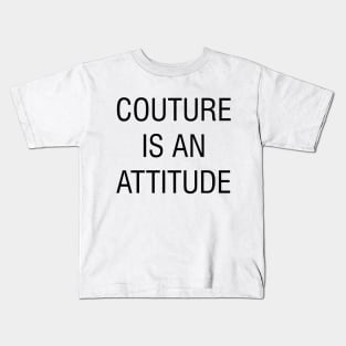 couture is an attitude Kids T-Shirt